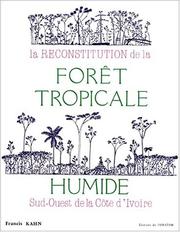 La reconstitution de la forêt tropicale humide sud-ouest de la Côte d'Ivoire by Francis Kahn