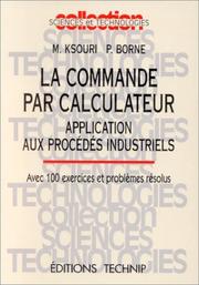 Cover of: La commande par calculateur: application aux procédés industriels : avec 100 exercices et problèmes résolus
