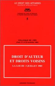 Cover of: Droit d'auteur et droits voisins: La loi du 3 juillet 1985 : Colloque de l'IRPI, Paris, 21 et 22 novembre 1985 (Le Droit des affaires)