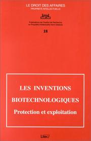 Cover of: Les inventions biotechnologiques: protection et exploitation : colloque organisé par l'Institut de recherche en propriété intellectuelle Henri-Desbois avec l'Académie de droit européen de Trèves, Paris, 12 octobre 1998.