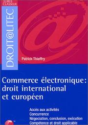 Cover of: Commerce électronique: Droit international et européen [accès aux activités, concurrence, négociation, conclusion, exécution, compétence et droit applicable, arbitrage]