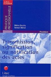 Cover of: Transmission, signification ou notification des actes: les droits du requérant et du destinataire, aspects de droit interne, communautaire et international