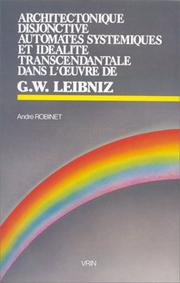 Cover of: Architectonique disjonctive, automates systémiques et idéalité transcendantale dans l'œuvre de G.W. Leibniz by André Robinet