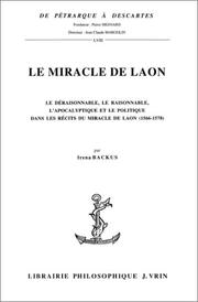 Cover of: Le miracle de Laon: le déraisonnable, le raisonnable, l'apocalyptique et le politique dans les récits du Miracle de Laon, 1566-1578