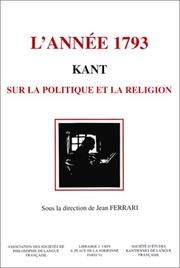 Cover of: L' année 1793: Kant, sur la politique et la religion : actes du 1er congrès de la Société d'études kantiennes de langue française, Dijon, 13-15 mai 1993