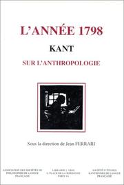 Cover of: L' année 1798: Kant et la naissance de l'anthropologie au siècle des Lumières : actes du colloque de Dijon, 9-11 mai 1996