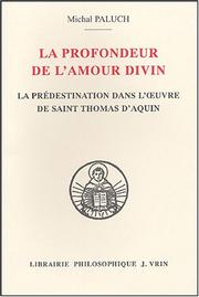 Cover of: La profondeur de l'amour divin: évolution de la doctrine de la prédestination dans l'oeuvre de saint Thomas d'Aquin