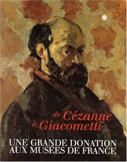 Cover of: De Cézanne à Giacometti: une grande donation aux musées de France /[préface par Françoise Cachin ; catalogue établi par Isabelle Cahn].