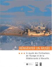 Cover of: Réinventer un musée: le Musée des civilisations de l'Europe et de la Méditerranée à Marseille : projet scientifique et culturel