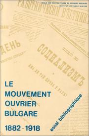 Cover of: Le Mouvement ouvrier bulgare: publications socialistes bulgares, 1882-1918 : essai bibliographique