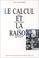 Cover of: Le calcul et la raison