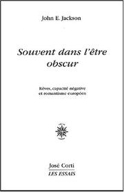 Cover of: Souvent dans l'être obscur: rêves, capacité négative et romantisme européen