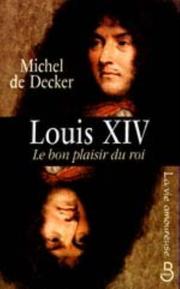Cover of: Louis XIV, le bon plaisir du roi by Michel de Decker