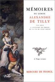 Cover of: Mémoires du comte Alexandre de Tilly, pour servir à l'histoire des mœurs de la fin du XVIII siècle