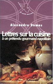 Cover of: Lettres sur la cuisine à un prétendu gourmand napolitain by Alexandre Dumas