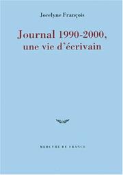 Cover of: Journal 1990-2000, une vie d'écrivain by Jocelyne François