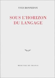 Cover of: Sous l'horizon du langage by Yves Bonnefoy