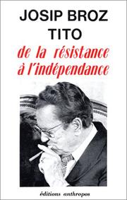 Cover of: De la résistance à l'indépendance by Josip Broz Tito