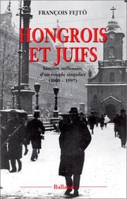 Cover of: Hongrois et Juifs: histoire millénaire d'un couple singulier (1000-1997) : contribution à l'étude de l'intégration et du rejet