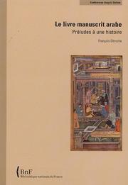 Le livre manuscrit arabe by François Déroche