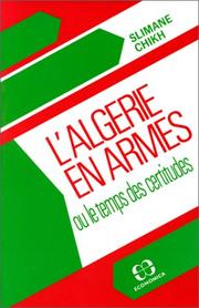 Cover of: L' Algérie en armes, ou, Le temps des certitudes by Slimane Chikh