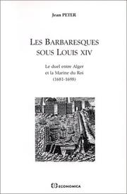 Cover of: Les barbaresques sous Louis XIV: le duel entre Alger et la Marine du Roi (1681-1698)