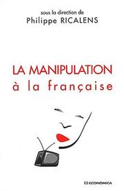 Cover of: La manipulation à la française by sous la direction de Philippe Ricalens.