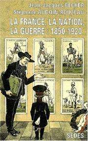 Cover of: La France, la nation, la guerre: 1850-1920