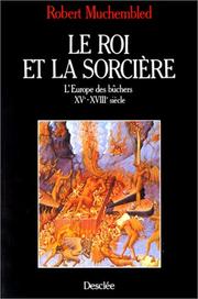 Cover of: Le roi et la sorcière: l'Europe des bûchers, XVe-XVIIIe siècle