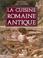 Cover of: La cuisine romaine antique