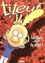 Cover of: Titeuf, tome 8: Lâchez-moi le slip !