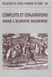 Cover of: Complots et conjurations dans l'Europe moderne: actes du colloque international organisé par l'Ecole française de Rome, l'Institut de recherches sur les civilisations de l'Occident moderne de l'Université de Paris-Sorbonne et le Dipartimento di storia moderna e contemporanea dell'Università degli studi di Pisa, Rome, 30 septembre-2 octobre 1993