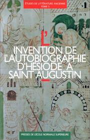 Cover of: L'invention de l'autobiographie d'Hesiode a Saint Augustine: Actes du deuxieme colloque de l'Equipe de recherche sur l'hellenisme post-classique, Paris, ... juin 1990 (Etudes de litterature ancienne)