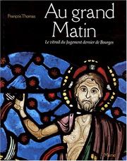 Cover of: Au grand matin: le vitrail du Jugement dernier de la cathédrale de Bourges : une approche