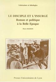 Cover of: disciple et l'insurgé: roman et politique à la Belle Epoque
