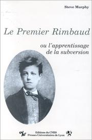 Cover of: Le premier Rimbaud, ou, L'apprentissage de la subversion by Steve Murphy, Steve Murphy