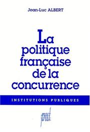 Cover of: La politique française de la concurrence by Jean-Luc Albert