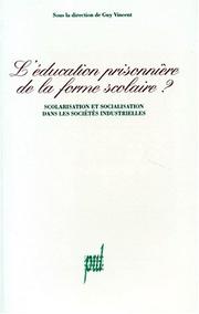 Cover of: L' éducation prisonnière de la forme scolaire?: scolarisation et socialisation dans les sociétés industrielles