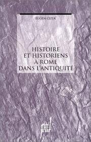 Cover of: Histoire et historiens à Rome dans l'Antiquité by Eugen Cizek