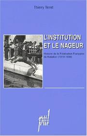 Cover of: L' institution et le nageur: histoire de la Fédération française de natation (1919-1939)