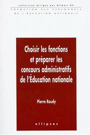 Cover of: Choisir les fonctions et préparer les concours administratifs de l'Éducation nationale by Pierre Roudy