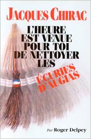 Cover of: Jacques Chirac, l'heure est venue pour toi de nettoyer les écuries d'Augias
