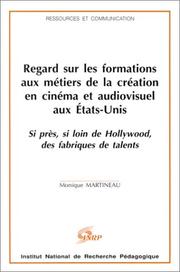 Cover of: Regard sur les formations aux métiers de la création en cinéma et audiovisuel aux Etats-Unis: si près, si loin de Hollywood, des fabriques de talents