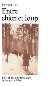 Cover of: Entre chien et loup: faits et dits de chasse dans la France de l'Est