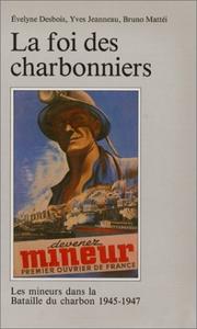 Cover of: La foi des charbonniers: les mineurs dans la bataille du charbon, 1945-1947