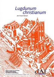 Cover of: Lugdunum Christianum: Lyon du IVe au VIIIe s. : topographie, nécropoles et édifices religieux