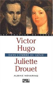 Cover of: Victor Hugo, Juliette Drouet: dans l'ombre du génie