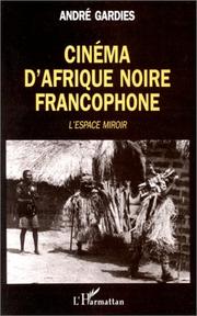 Cover of: Cinéma d'Afrique noire francophone: l'espace-miroir