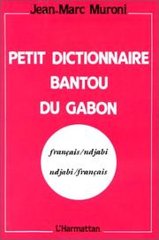 Petit dictionnaire bantou du Gabon by Jean-Marc Muroni