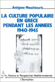 Cover of: La culture populaire en Grèce pendant les anneés 1940-1945 by Antigone Mouchtouris